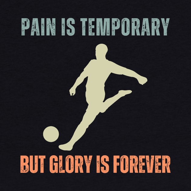 Pain is Temporary Soccer by BarnesPrintHub